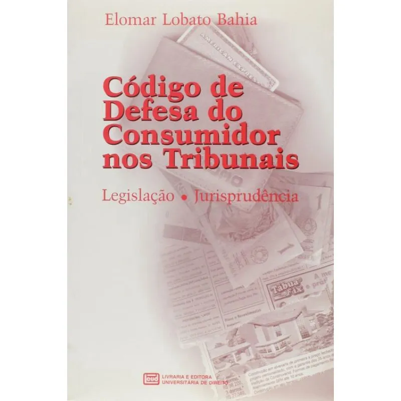 Código De Defesa Do Consumidor Nos Tribunais: Legislação, Jurisprudência