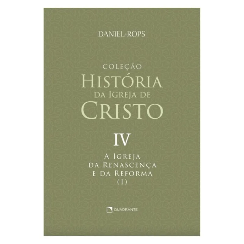 A IGREJA DA RENASCENÇA E DA REFORMA (I) - VOLUME IV - VOL. 4