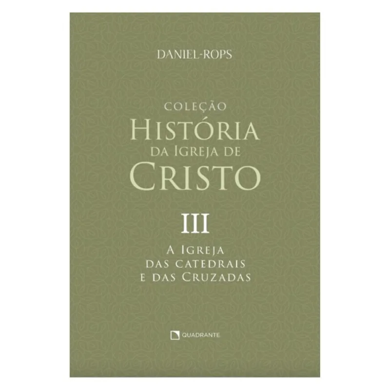A IGREJA DAS CATEDRAIS E DAS CRUZADAS - VOLUME III - VOL. 3