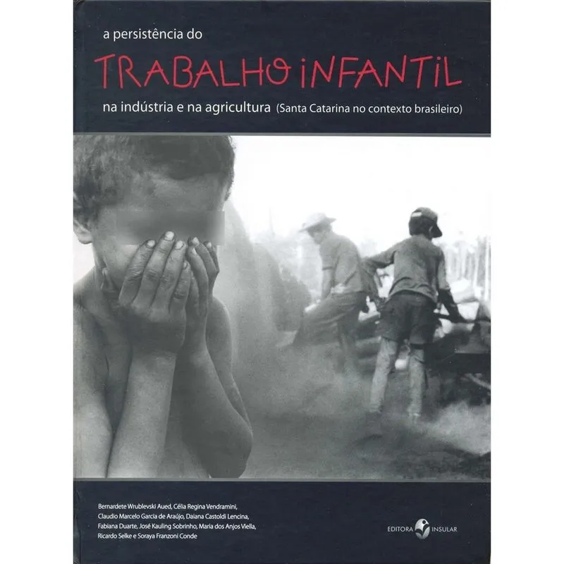 Livro - Persistência do Trabalho Infantil na Indústria e na Agricultura, A A Persistência do Trabalho Infantil na Indústria e na Agricultura