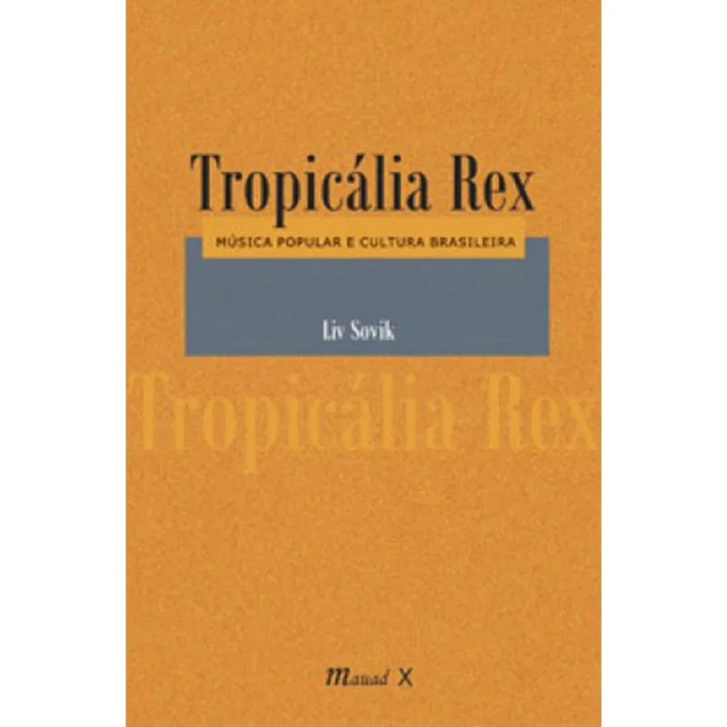 TROPICÁLIA REX: MÚSICA POPULAR E CULTURA BRASILEIRA