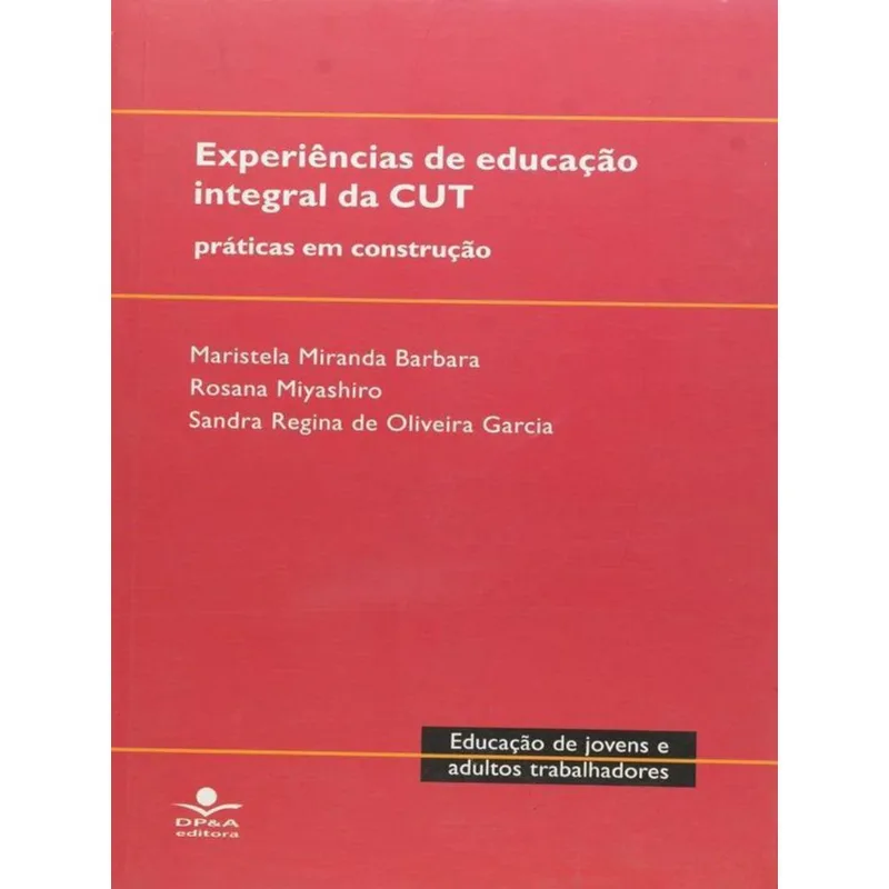 EXPERIENCIAS DE EDUCACAO INTEGRAL DA CUT