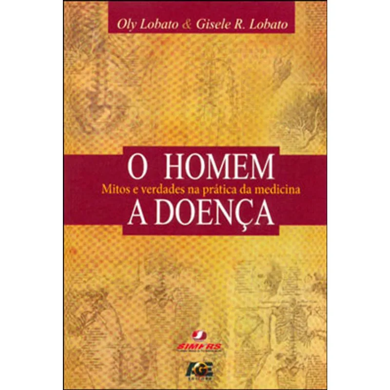 HOMEM A DOENÇA, O - MITOS E VERDADES NA PRATICA DA MEDICINA
