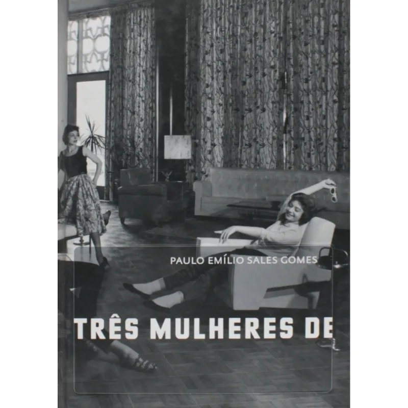 Três Mulheres de Três PPPês Paulo Emílio Soares Gomes Editora Cosac Naify Capa Dura