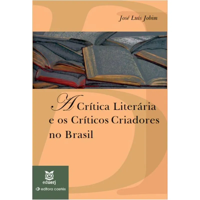 A Crítica Literária E Os Críticos Criadores No Brasil