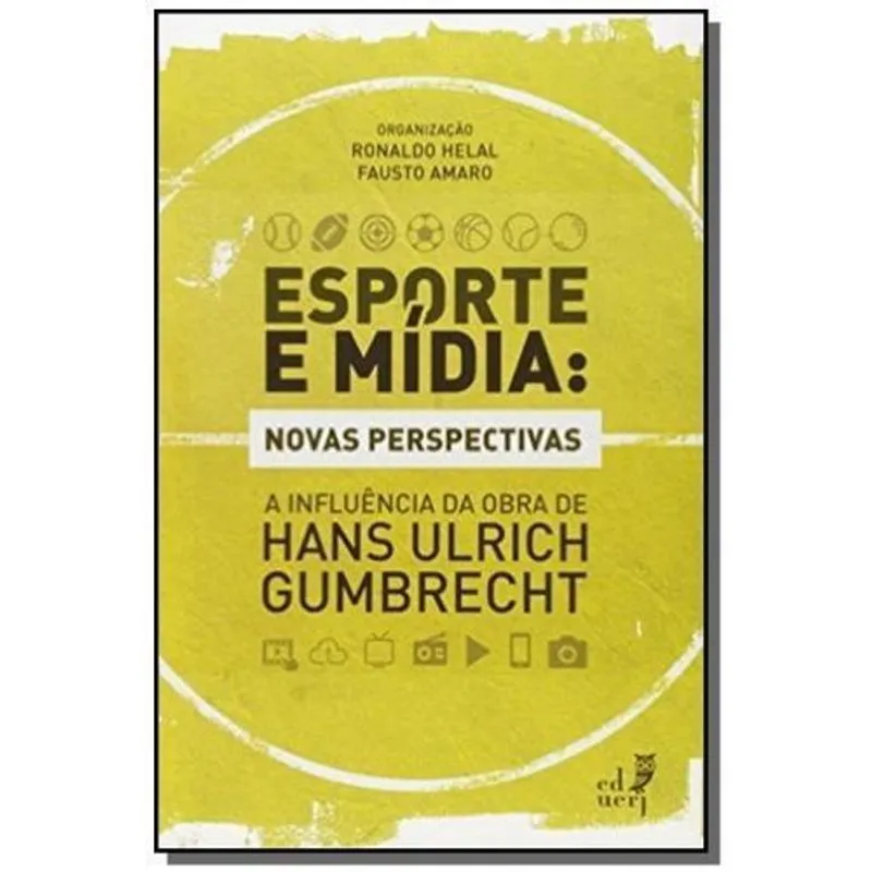Esporte E midia: novas perspectivas - A influencia Esporte e Mídia: Novas Perspectivas - A Influência da Obra de Hans Ulrich Gumbrecht