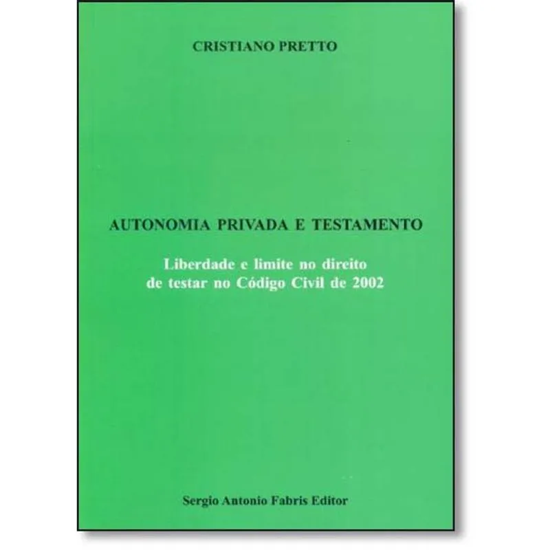 Autonomia Privada e Testamento: Liberdade e Limite no Direito de Testar no Código Civil de 2002