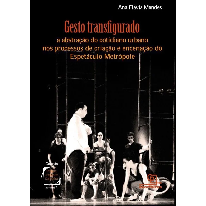 Livro - Gesto transfigurado: A abstração do cotidiano urbano nos processos de criação e encenação do Espetáculo Metrópole