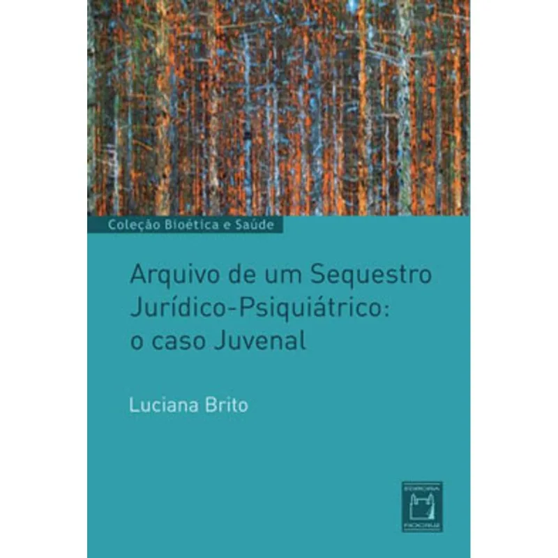 ARQUIVO DE UM SEQUESTRO JURÍDICO-PSIQUIÁTRICO: O CASO JUVENAL