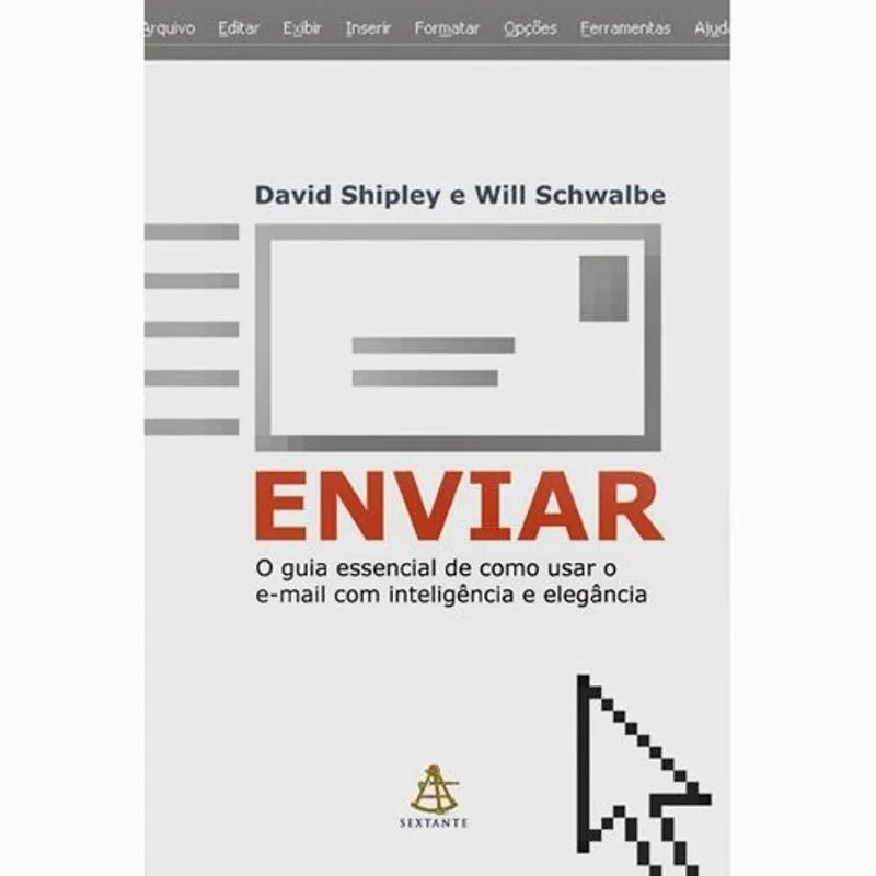 Livro - Enviar - O Guia Essencial de Como Usar o E-mail com Inteligência e Elegância Enviar: o Guia Essencial de Como Usar o E-mail com Inteligência e Elegância