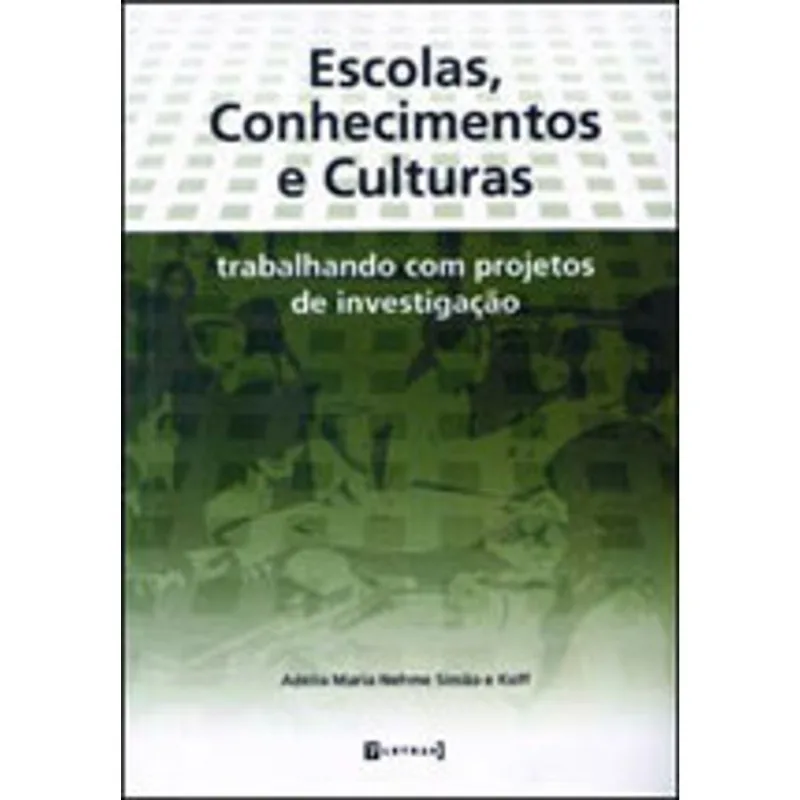 ESCOLAS, CONHECIMENTOS E CULTURAS - TRABALHANDO COM PROJETOS DE INVESTIGAÇAO