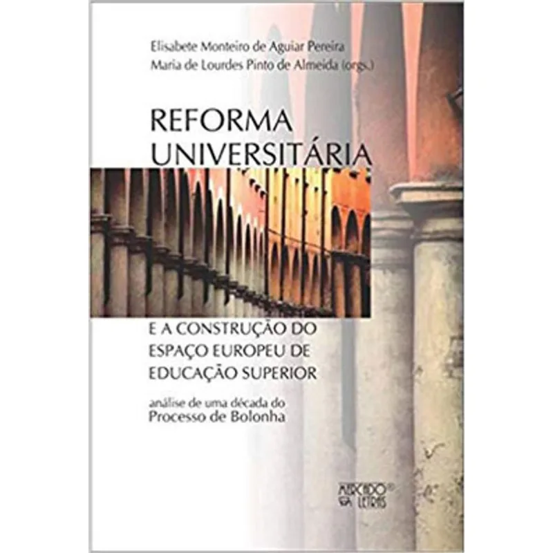 REFORMA UNIVERSITÁRIA E A CONSTRUÇÃO DO ESPAÇO EUROPEU DE EDUCAÇÃO SUPERIOR