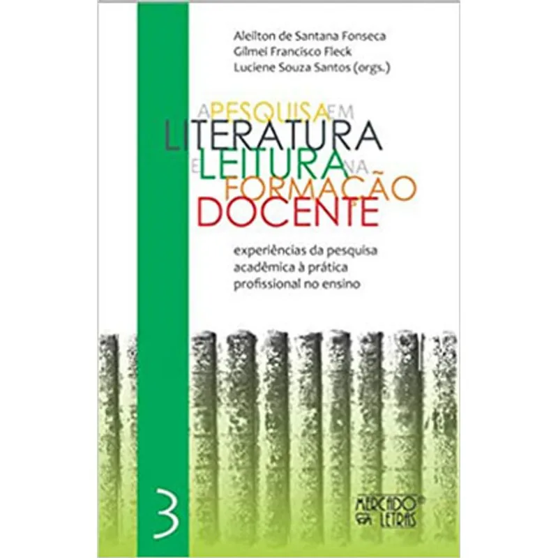 A PESQUISA EM LITERATURA E LEITURA NA FORMAÇÃO DOCENTE - VOL. 3