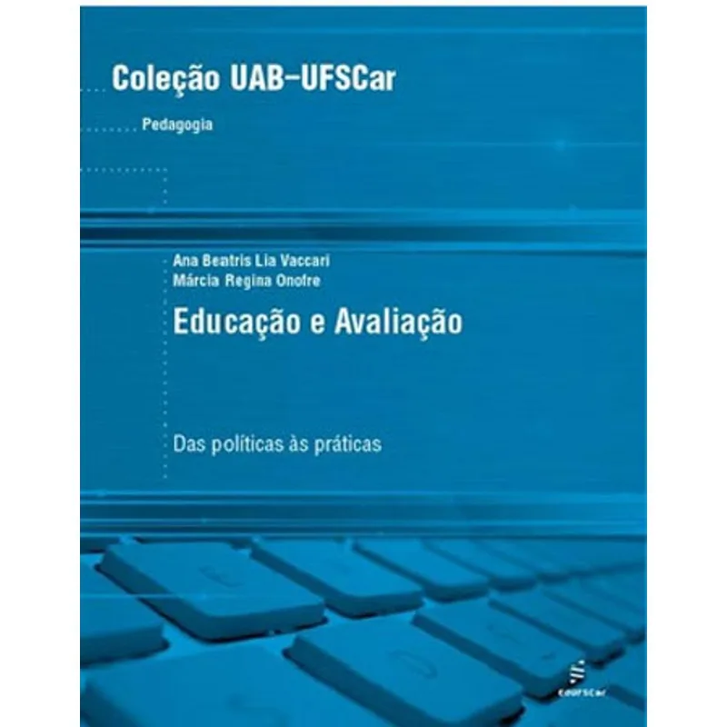 EDUCAÇÃO E AVALIAÇÃO - DAS POLÍTICAS AS PRÁTICAS