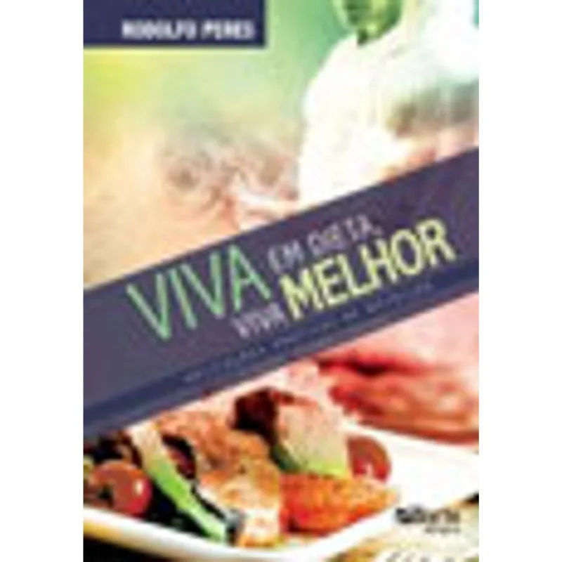VIVA EM DIETA, VIVA MELHOR - APLICAÇOES PRATICAS DE NUTRIÇAO