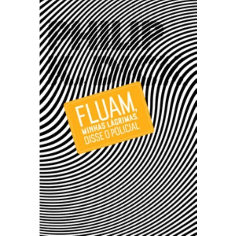 Fluam, Minhas Lágrimas, Disse O Policial 1ª Edição Livro - Fluam, Minhas Lágrimas, Disse o Policial