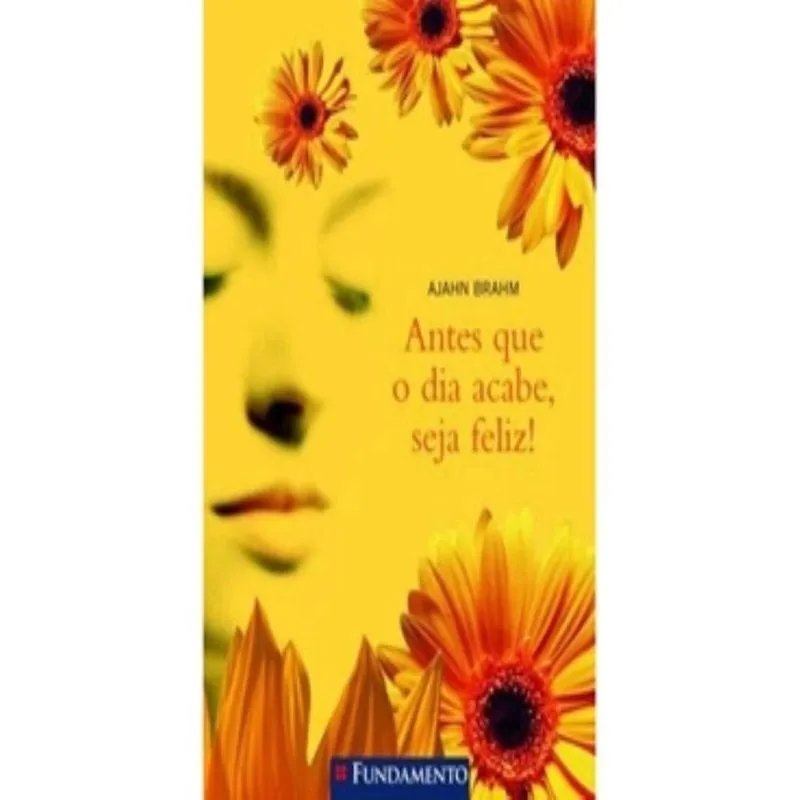 Livro - Antes que o Dia Acabe, Seja Feliz!