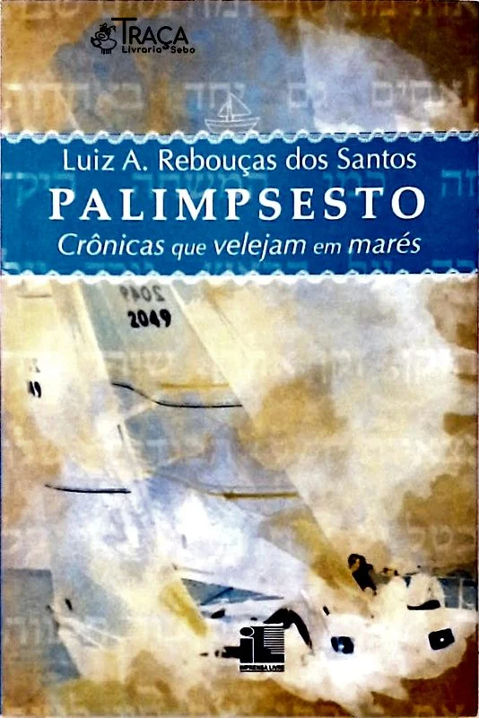 Palimpsesto - Crônicas Que Velejam Em Mares