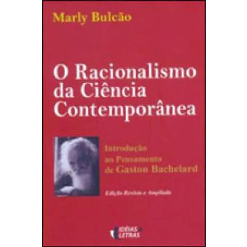 Racionalismo da ciencia contemporanea, O - introduçao ao pensamento de gaston bachelard