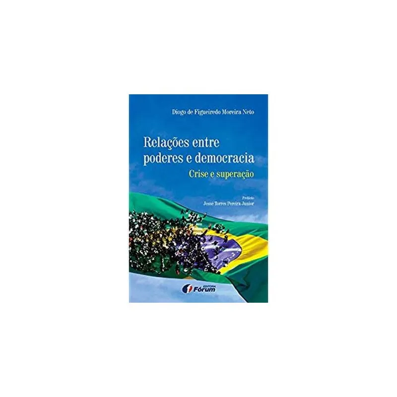 Relações Entre Poderes e Democracia - Crise e Superação