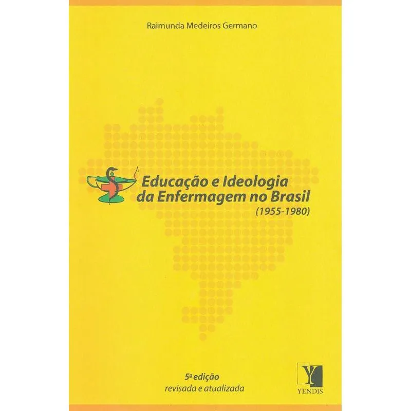 EDUCACAO E IDEOLOGIA DA ENFERMAGEM NO BRASIL 1955-1980 - 5ª EDICAO