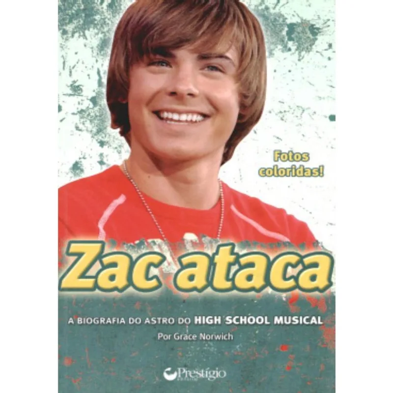 Zac Ataca - A Biografia Do Astro Do High School Musical