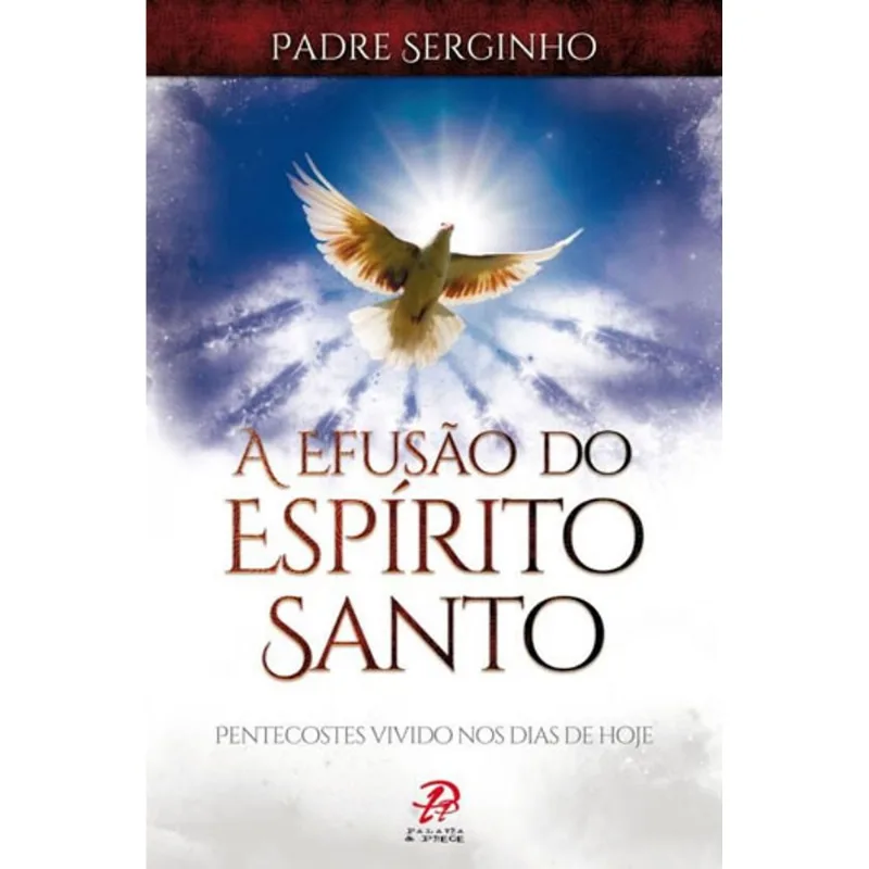 A EFUSÃO DO ESPÍRITO SANTO: PENTECOSTES VIVIDO NOS DIAS DE HOJE
