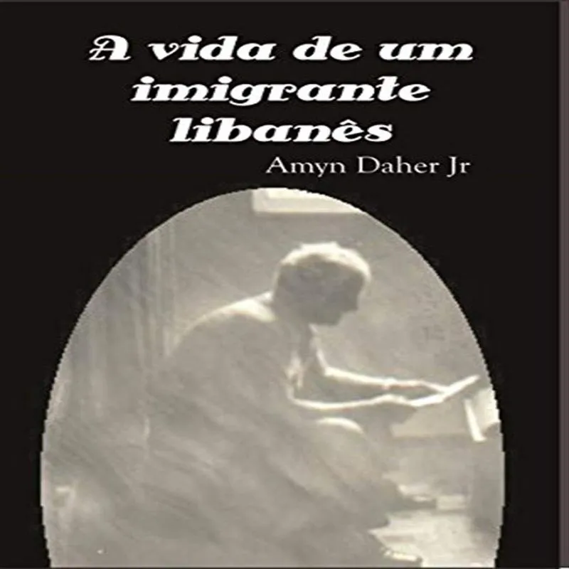 A VIDA DE UM IMIGRANTE LIBANÊS