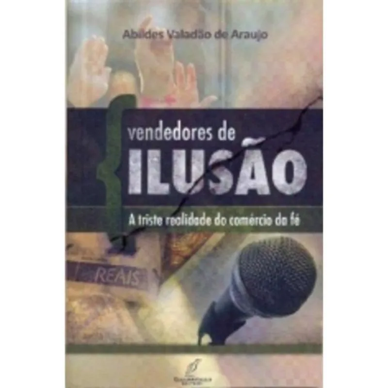 Vendedores De Ilusao - A Triste Realidade Do Comercio Da Fe - 1ª