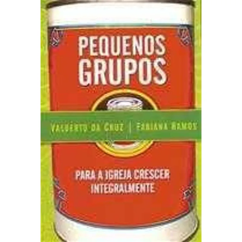 Livro Pequenos Grupos - Para A Igreja Crescer Integralmente