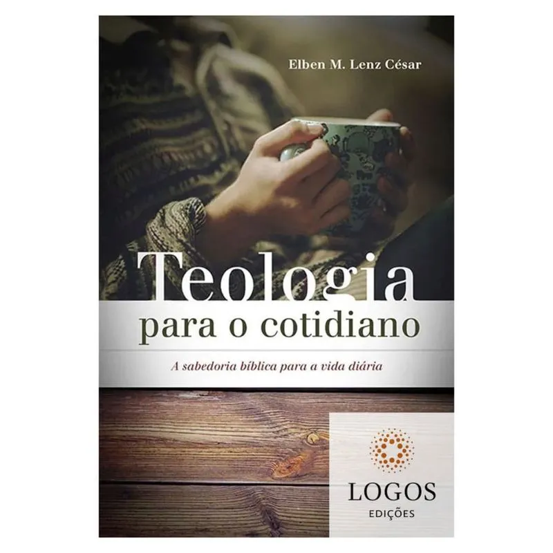 Teologia Para o Cotidiano - Elben m. Lenz César