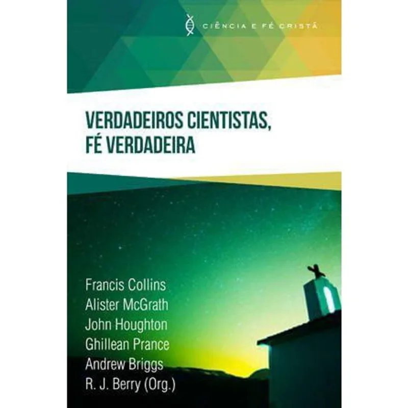 Verdadeiros Cientistas, Fé Verdadeira Francis Collins