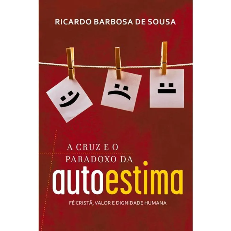 A Cruz e o Paradoxo da Autoestima Ricardo Barbosa