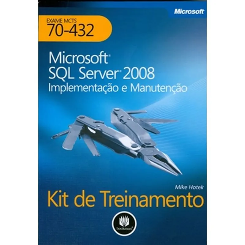 Kit De Treinamento Mcts (Exame 70-432) Microsoft Sql Server 2008: Implementacao E Manutencao