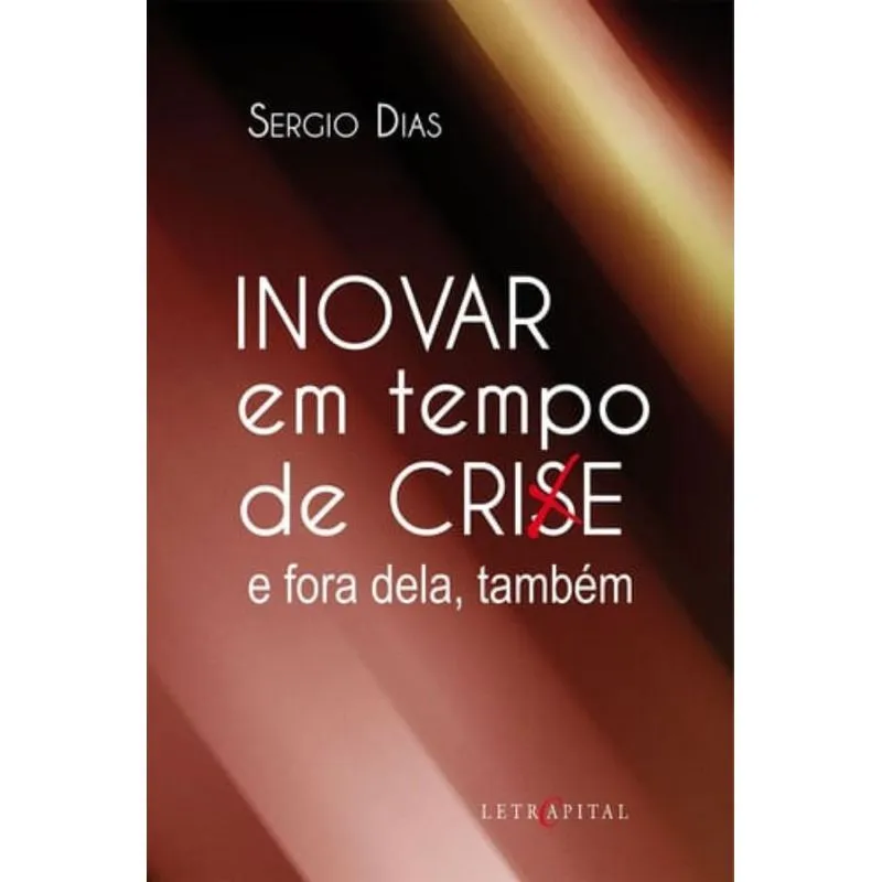 INOVAR EM TEMPO DE CRISE E FORA DELA, TAMBEM