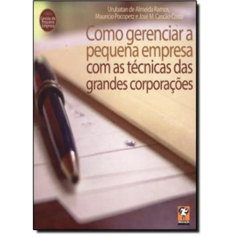 Como Gerenciar A Pequena Empresa Com As Tecnicas Das Grandes Corporacoes