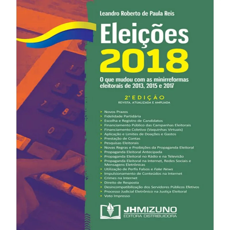 Eleicoes 2018 - O Que Mudou Com As Minirreformas Eleitorais De 2013, 2015 E 2017 - 02 Ed