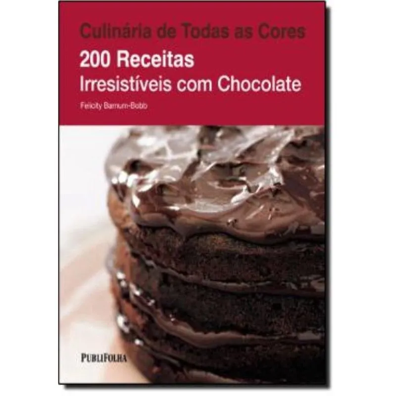 Culinaria De Todas As Cores: 200 Receitas Irresistiveis Com Chocolate