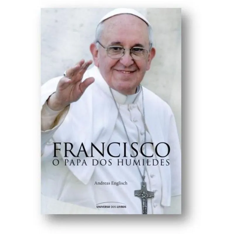 Francisco - O Papa Dos Humildes