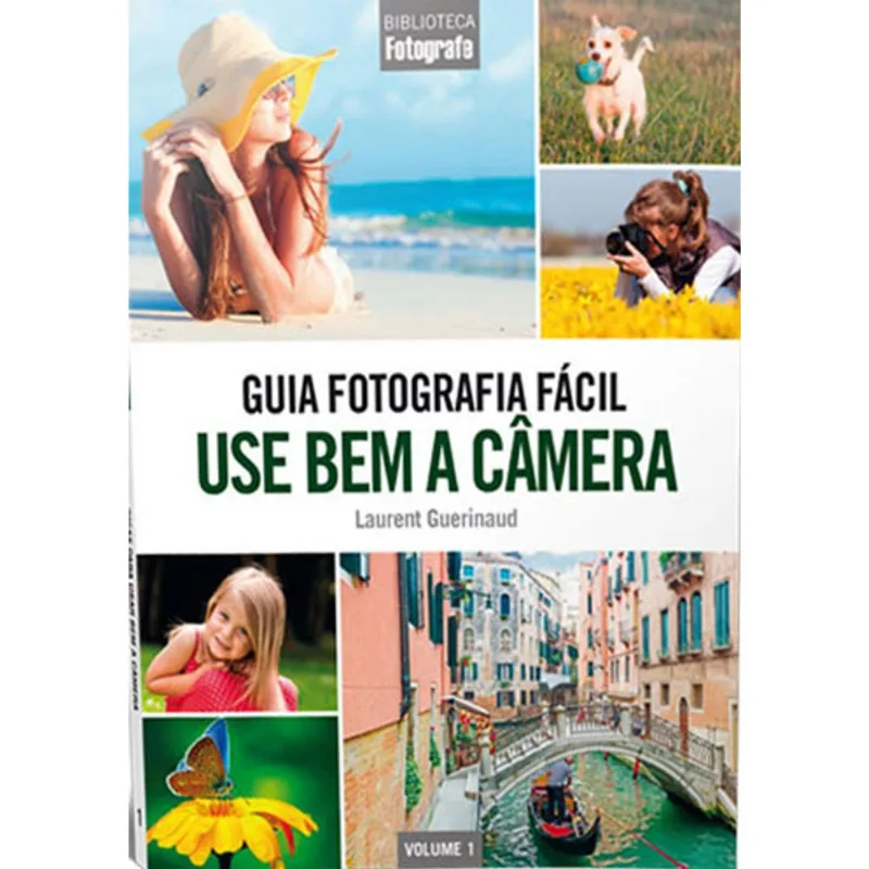 GUIA FOTOGRAFIA FÁCIL VOLUME 1: USE BEM A CÂMERA