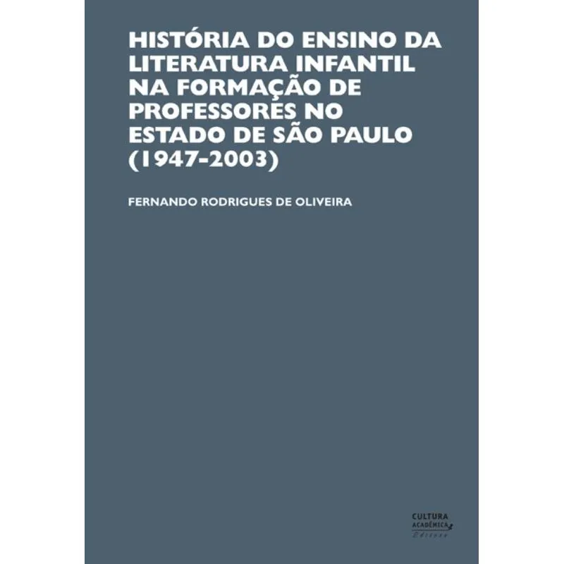 História do ensino da literatura infantil na formação de professores no estado de São Paulo (1947-2003)