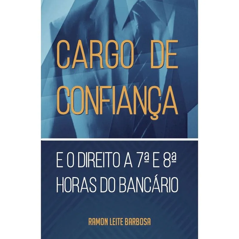 Livro - Cargo de confiança e o direito a 7ª E 8ª horas do bancário