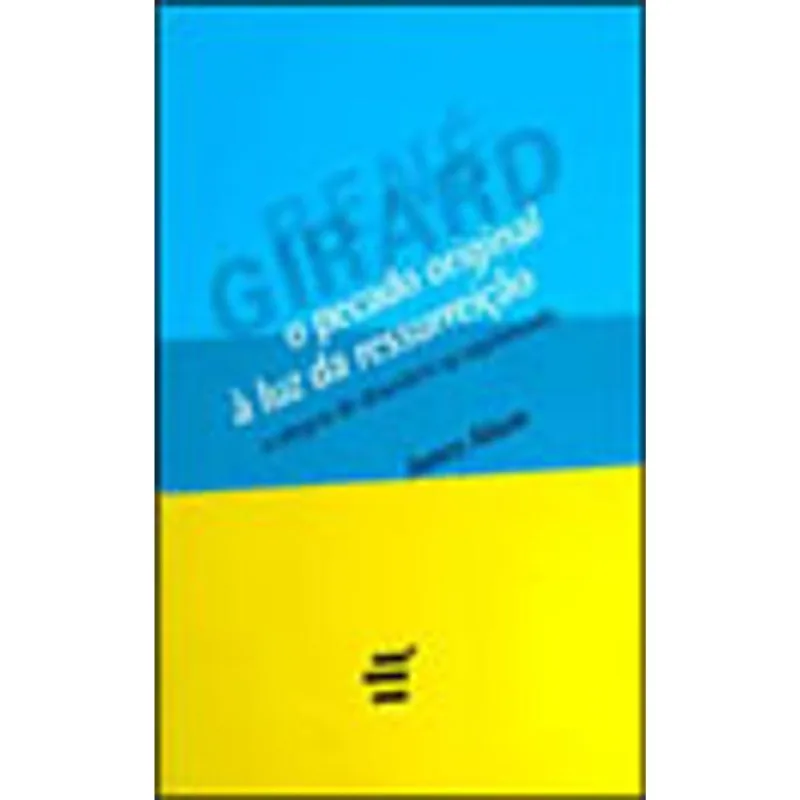 PECADO ORIGINAL A LUZ DA RESSURREIÇAO, O - COLEÇAO BIBLIOTECA RENE GIRARD