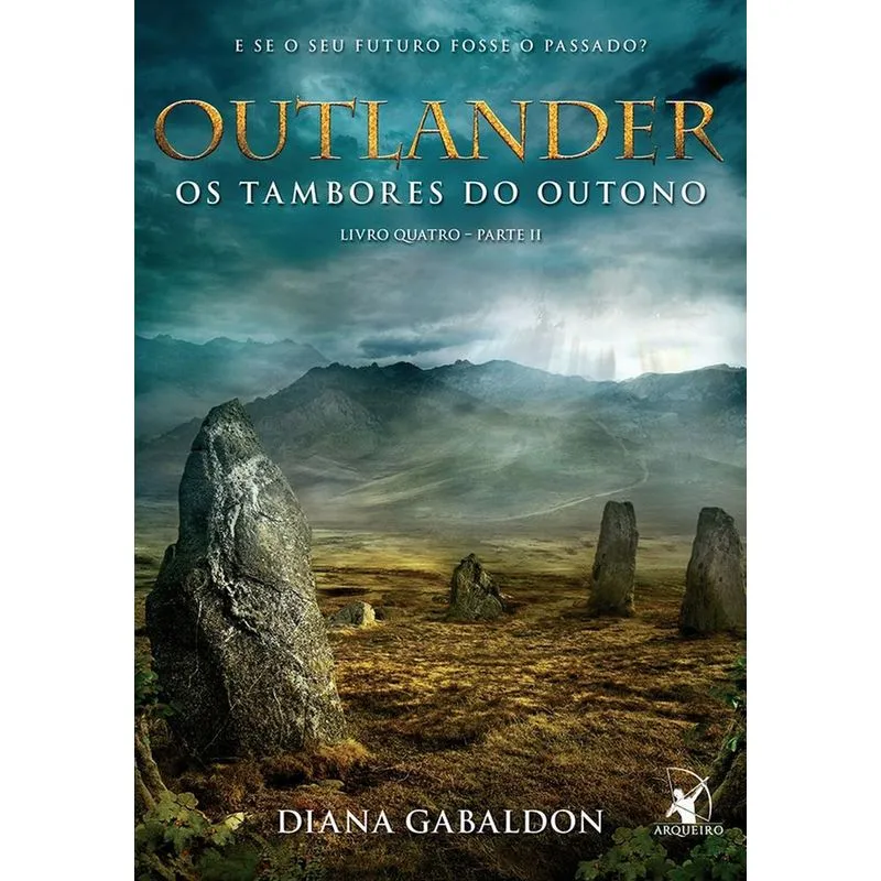 Outlander - Os Tambores Do Outono - Livro 4 - Parte Ii - Arqueiro