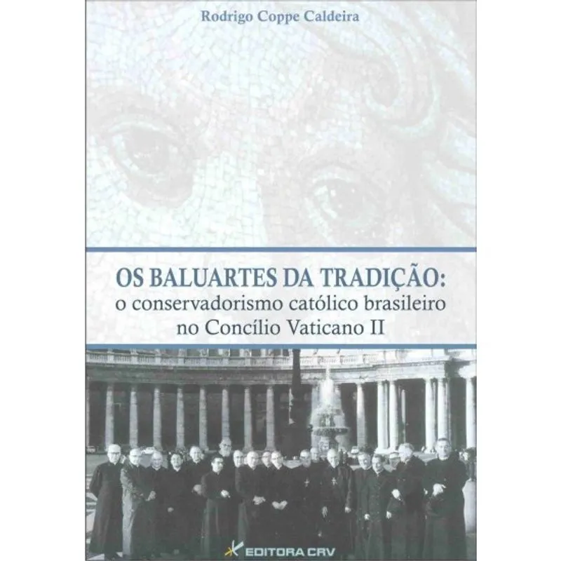 Livro - Os baluartes da tradição: o conservadorismo católico brasileiro no concí lio vaticano ii
