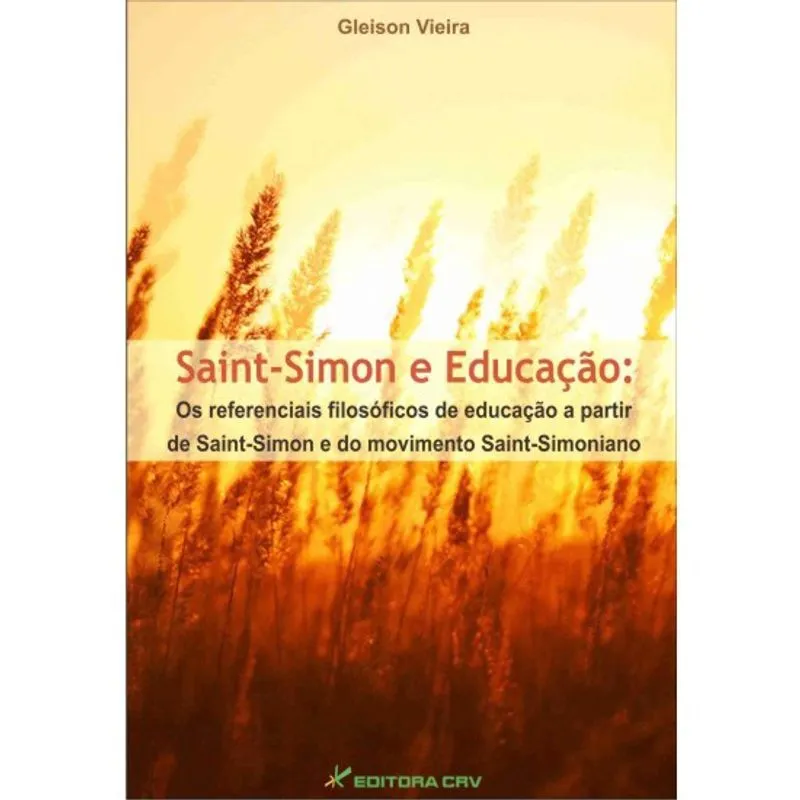 Livro - Saint-simon e educação: os referenciais filosóficos de educação a partir de saint-simon e do movimento saint-simoniano