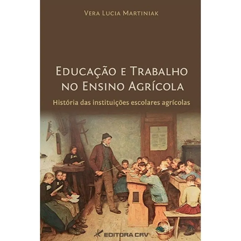 Livro - Educação e trabalho no ensino agrícola: história das instituições escolares agrícolas