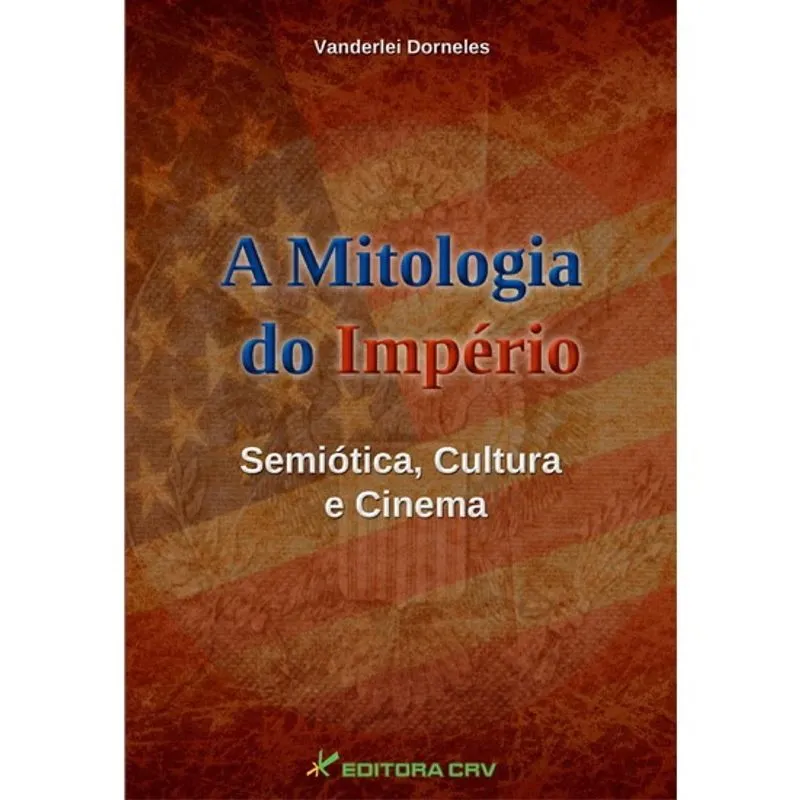 Livro - A mitologia do império: semiótica, cultura e cinema