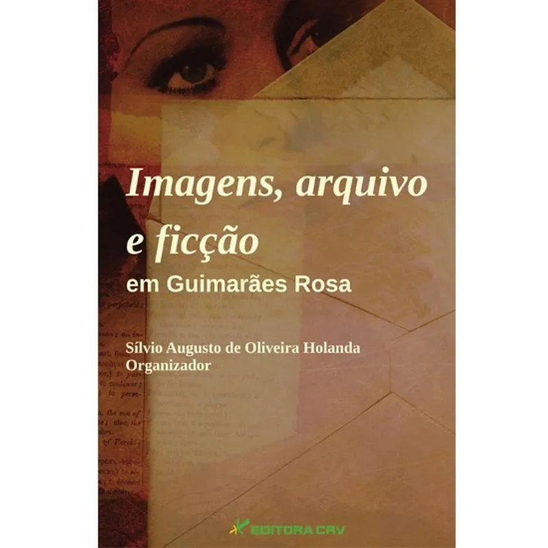 Livro - Imagens, arquivo e ficção em guimarães rosa