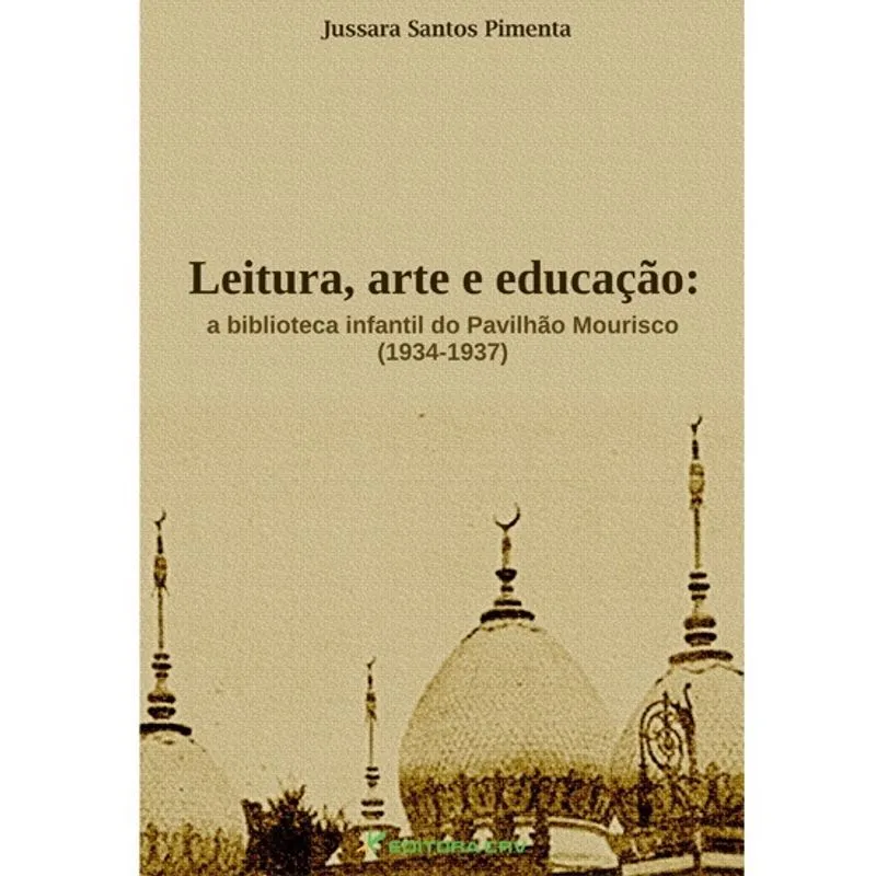 Livro - Leitura, arte e educação: a biblioteca infantil do pavilhão mourisco (1934-1937)